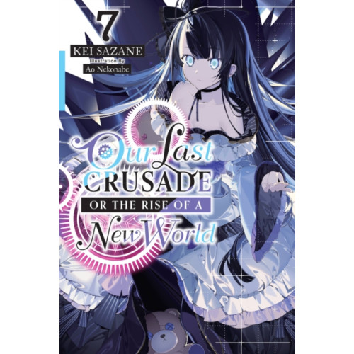 Little, Brown & Company Our Last Crusade or the Rise of a New World, Vol. 7 (light novel) (häftad, eng)