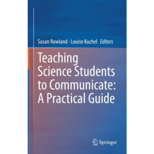 Springer Nature Switzerland AG Teaching Science Students to Communicate: A Practical Guide (inbunden, eng)