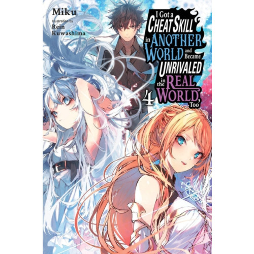 Little, Brown & Company I Got a Cheat Skill in Another World and Became Unrivaled in the Real World, Too, Vol. 4 (light novel) (häftad, eng)