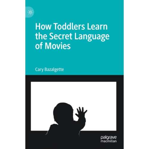 Springer Nature Switzerland AG How Toddlers Learn the Secret Language of Movies (inbunden, eng)