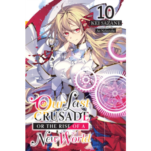 Little, Brown & Company Our Last Crusade or the Rise of a New World, Vol. 10 (light novel) (häftad, eng)