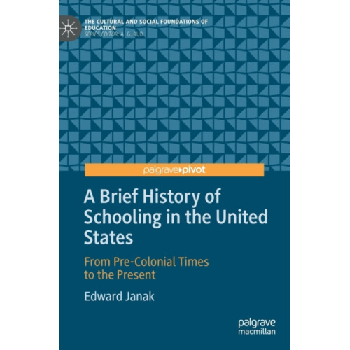 Springer Nature Switzerland AG A Brief History of Schooling in the United States (inbunden, eng)