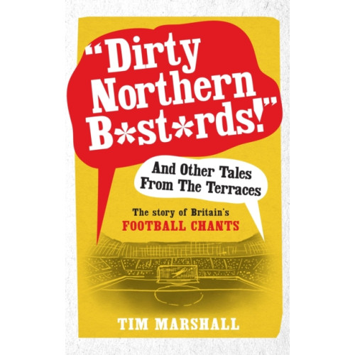 Elliott & Thompson Limited "Dirty Northern B*st*rds" And Other Tales From The Terraces (häftad, eng)