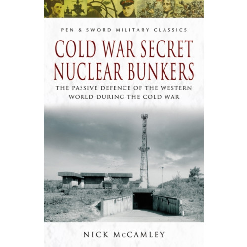 Pen & Sword Books Ltd Cold War Secret Nuclear Bunkers (häftad, eng)