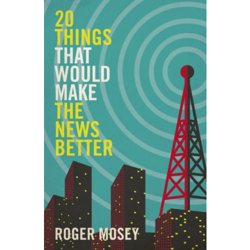 Biteback Publishing 20 Things That Would Make the News Better (inbunden, eng)