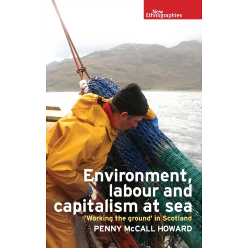 Manchester university press Environment, Labour and Capitalism at Sea (inbunden, eng)