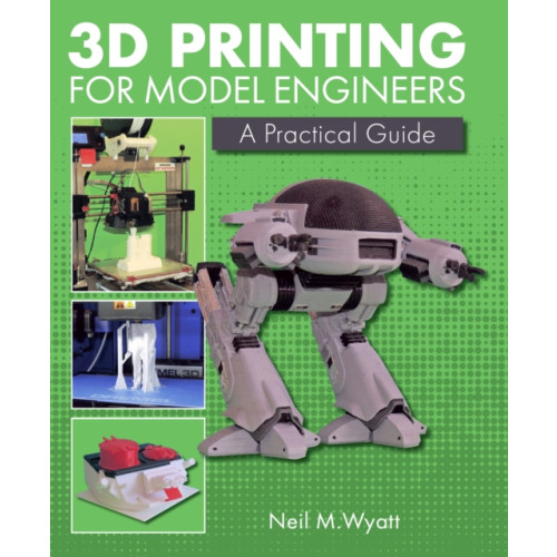 The Crowood Press Ltd 3D Printing for Model Engineers (inbunden, eng)