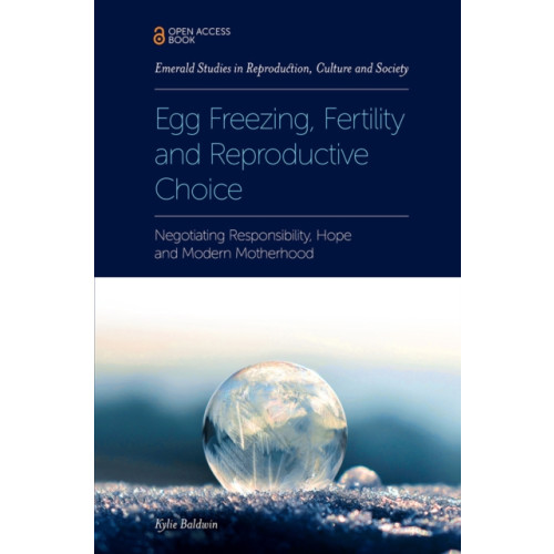 Emerald Publishing Limited Egg Freezing, Fertility and Reproductive Choice (häftad, eng)