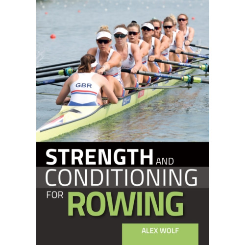 The Crowood Press Ltd Strength and Conditioning for Rowing (häftad, eng)