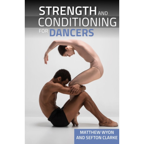 The Crowood Press Ltd Strength and Conditioning for Dancers (häftad, eng)