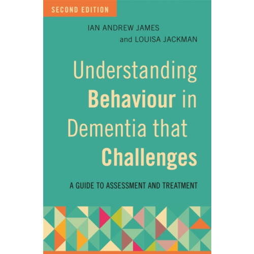 Jessica kingsley publishers Understanding Behaviour in Dementia that Challenges, Second Edition (häftad, eng)