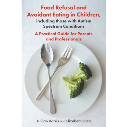Jessica kingsley publishers Food Refusal and Avoidant Eating in Children, including those with Autism Spectrum Conditions (häftad, eng)