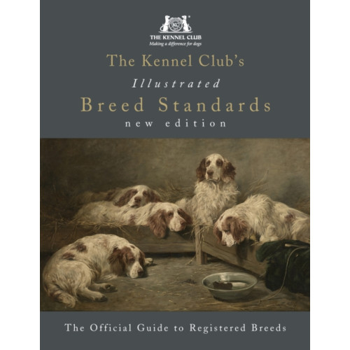 Ebury Publishing The Kennel Club's Illustrated Breed Standards: The Official Guide to Registered Breeds (inbunden, eng)