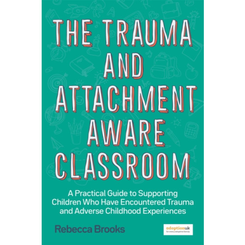 Jessica kingsley publishers The Trauma and Attachment-Aware Classroom (häftad, eng)