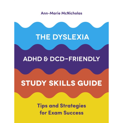 Jessica kingsley publishers The Dyslexia, ADHD, and DCD-Friendly Study Skills Guide (häftad, eng)