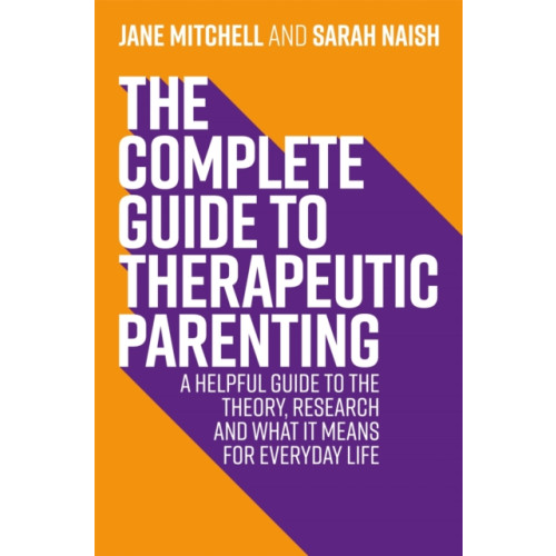 Jessica kingsley publishers The Complete Guide to Therapeutic Parenting (häftad, eng)