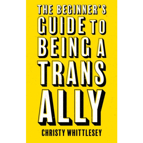 Jessica kingsley publishers The Beginner's Guide to Being A Trans Ally (häftad, eng)