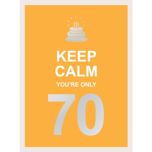 Octopus publishing group Keep Calm You're Only 70 (inbunden, eng)