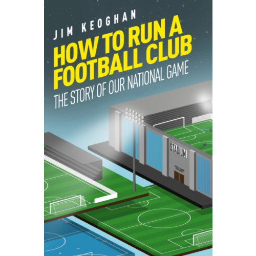 Pitch Publishing Ltd How to Run a Football Club (häftad, eng)