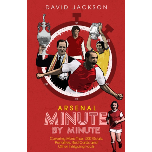 Pitch Publishing Ltd Arsenal Fc Minute by Minute (inbunden, eng)