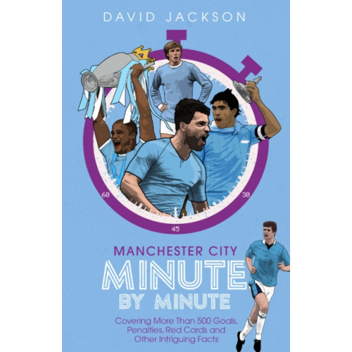 Pitch Publishing Ltd Manchester City Minute By Minute (inbunden, eng)