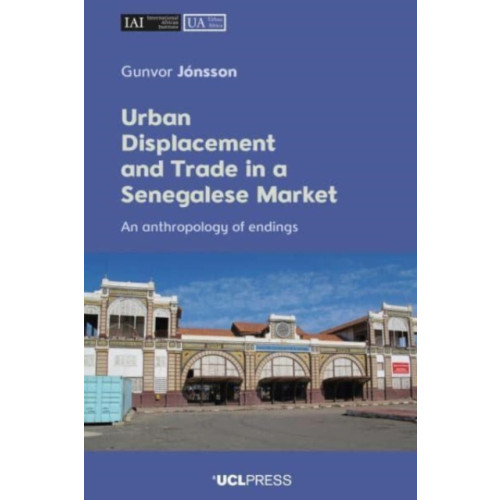 UCL Press Urban Displacement and Trade in a Senegalese Market (häftad, eng)