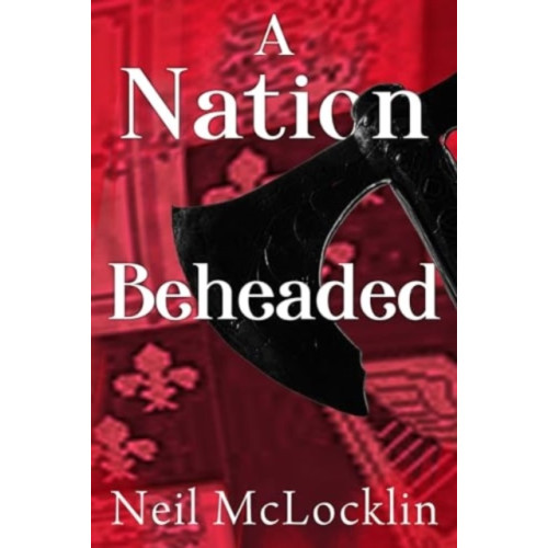 Pegasus Elliot Mackenzie Publishers A Nation Beheaded (häftad, eng)