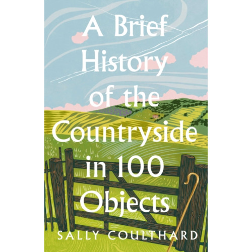 HarperCollins Publishers A Brief History of the Countryside in 100 Objects (inbunden, eng)