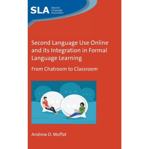 Multilingual Matters Second Language Use Online and its Integration in Formal Language Learning (inbunden, eng)