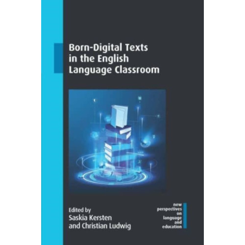 Multilingual Matters Born-Digital Texts in the English Language Classroom (häftad, eng)