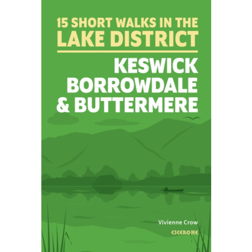 Cicerone Press Short Walks in the Lake District: Keswick, Borrowdale and Buttermere (häftad, eng)