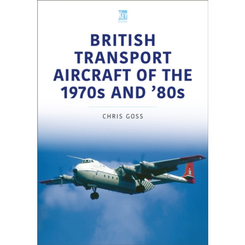 Key Publishing Ltd British Transport Aircraft of the 1970s and '80s (häftad, eng)