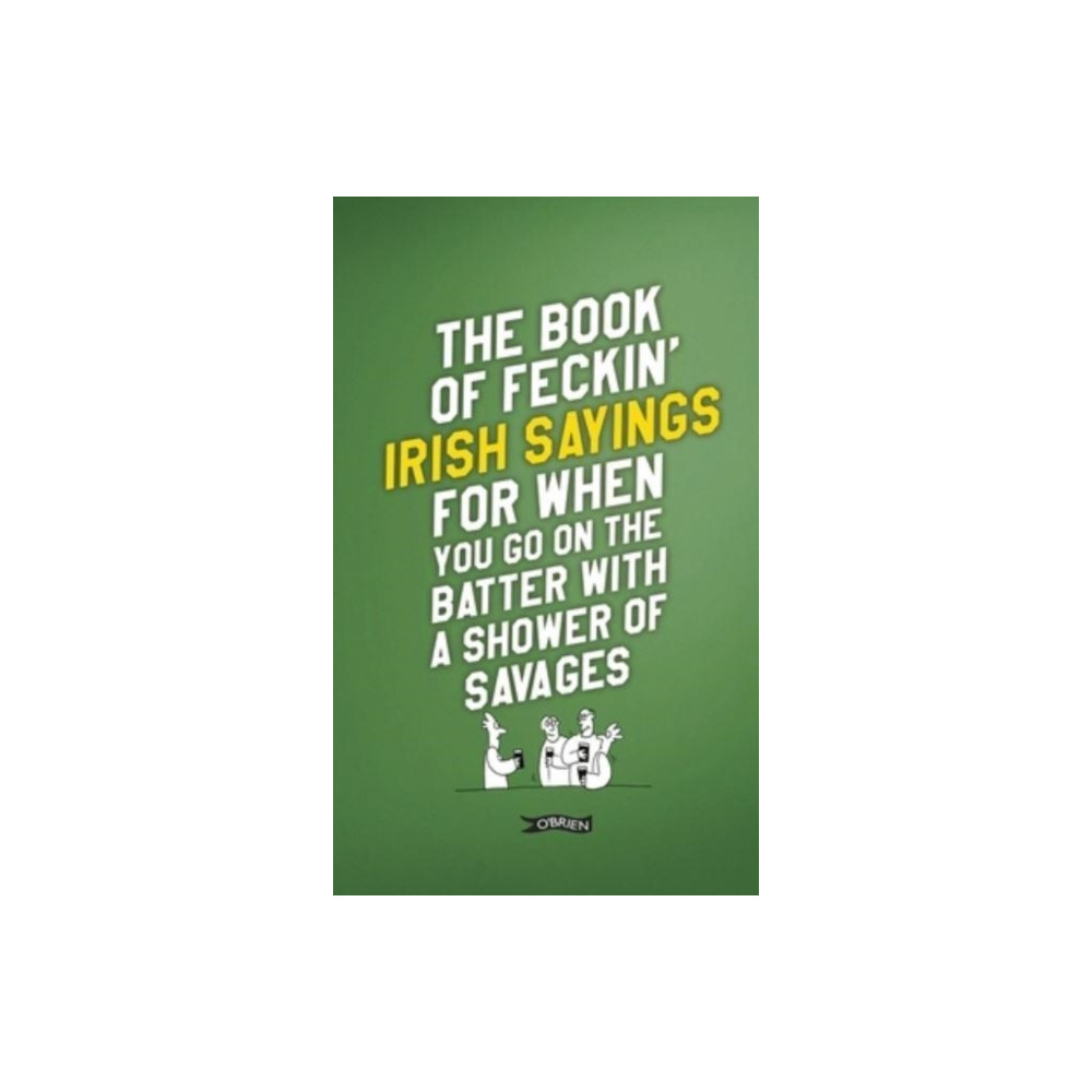 Produktbild för The Book of Feckin' Irish Sayings For When You Go On The Batter With A Shower of Savages (inbunden, eng)