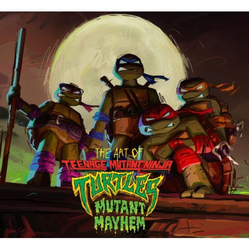 Idea & Design Works The Art of Teenage Mutant Ninja Turtles: Mutant Mayhem (inbunden, eng)