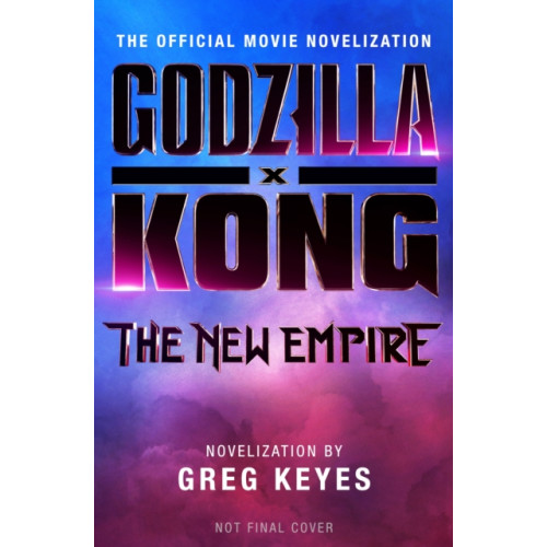 Titan Books Ltd Godzilla x Kong: The New Empire - The Official Movie Novelization (häftad, eng)