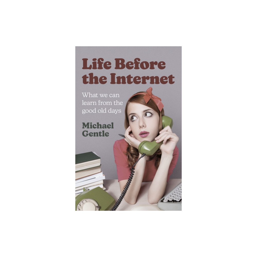 Produktbild för Life Before the Internet - What we can learn from the good old days (häftad, eng)