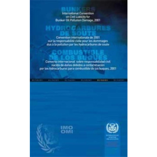 International Maritime Organization International Convention on Civil Liability for Bunker Oil Pollution Damage, 2001 = (inbunden, eng)