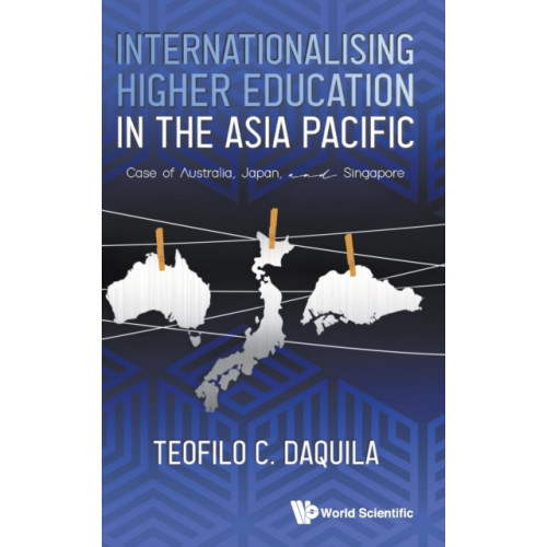 World Scientific Publishing Co Pte Ltd Internationalising Higher Education In The Asia Pacific: Case Of Australia, Japan And Singapore (inbunden, eng)
