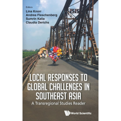 World Scientific Publishing Co Pte Ltd Local Responses To Global Challenges In Southeast Asia: A Transregional Studies Reader (inbunden, eng)