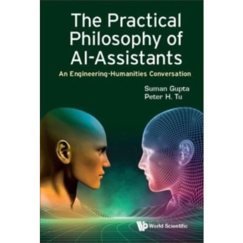 World Scientific Europe Ltd Practical Philosophy Of Ai-assistants, The: An Engineering-humanities Conversation (häftad, eng)