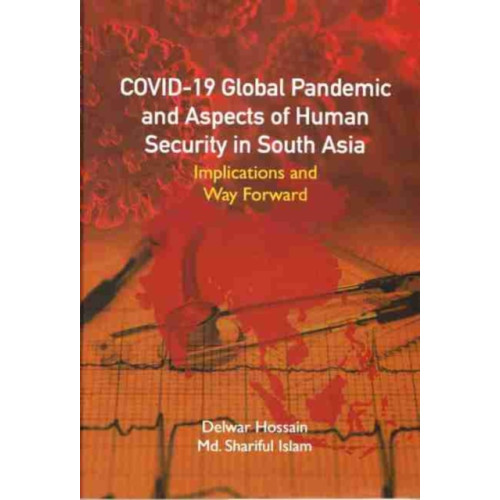 Pentagon Press COVID-19 Global Pandemic And Aspects of Human Security in South Asia (inbunden, eng)