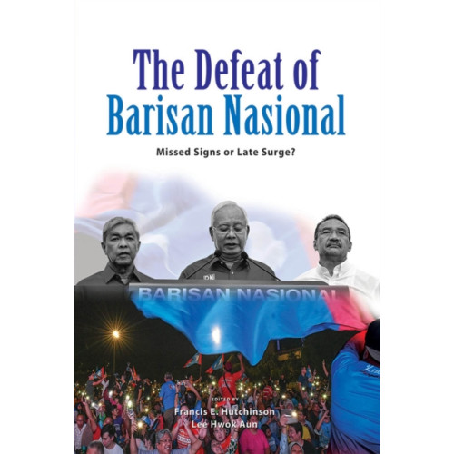ISEAS The Defeat of Barisan Nasional (häftad, eng)