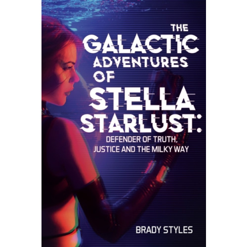 Olympia Publishers The Galactic Adventures of Stella Starlust: Defender of Truth, Justice and the Milky Way (häftad, eng)