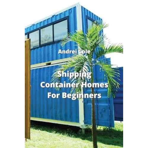 Andrei Cole Shipping Container Homes For Beginners (häftad, eng)