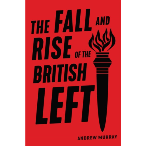 Verso Books The Fall and Rise of the British Left (häftad, eng)