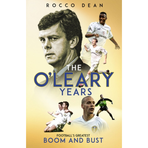 Pitch Publishing Ltd The O'Leary Years (inbunden, eng)