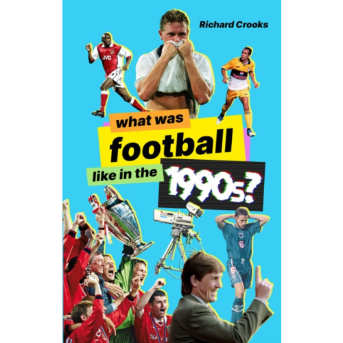 Pitch Publishing Ltd What Was Football Like in the 1990s? (häftad, eng)