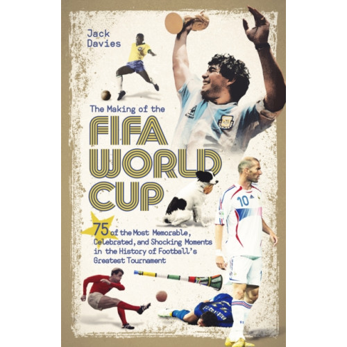 Pitch Publishing Ltd The Making of the FIFA World Cup (inbunden, eng)