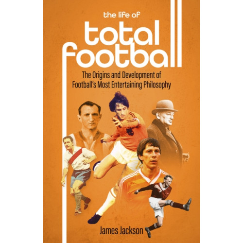 Pitch Publishing Ltd The Life of Total Football (inbunden, eng)