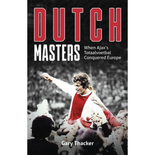 Pitch Publishing Ltd Dutch Masters (inbunden, eng)